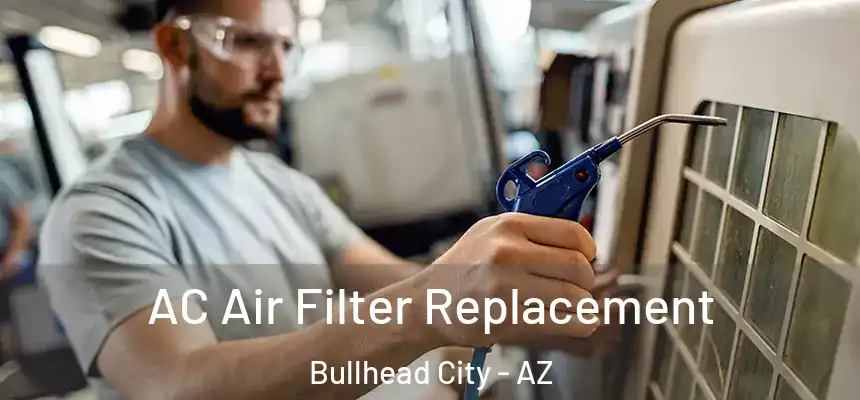 AC Air Filter Replacement Bullhead City - AZ