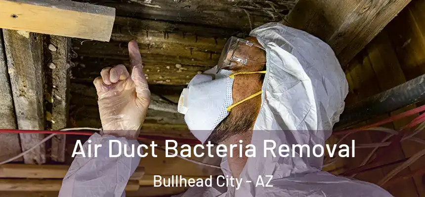 Air Duct Bacteria Removal Bullhead City - AZ