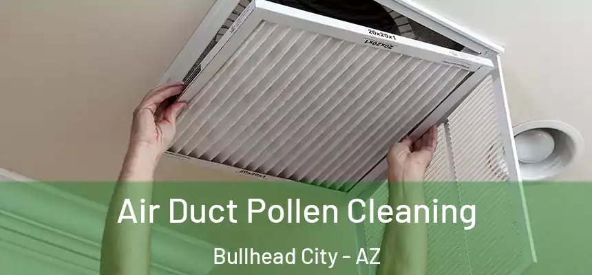 Air Duct Pollen Cleaning Bullhead City - AZ
