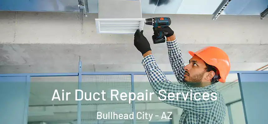 Air Duct Repair Services Bullhead City - AZ