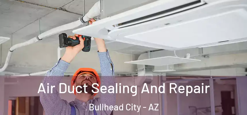  Air Duct Sealing And Repair Bullhead City - AZ