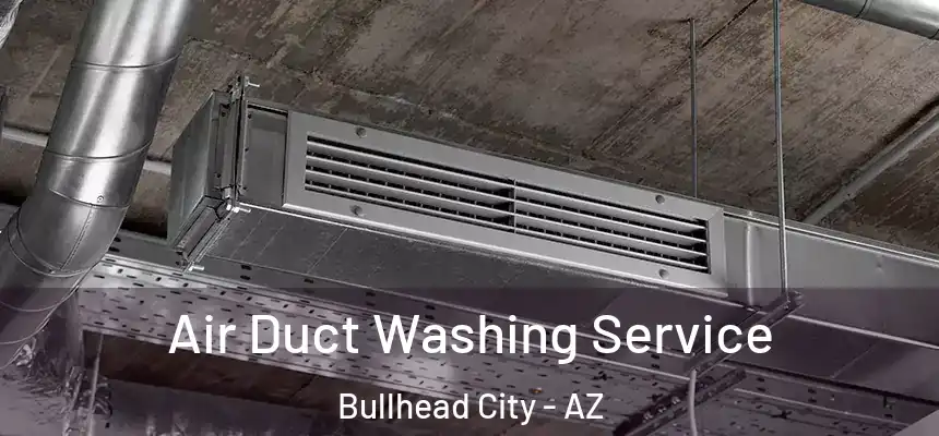  Air Duct Washing Service Bullhead City - AZ