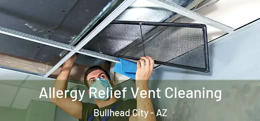 Allergy Relief Vent Cleaning Bullhead City - AZ