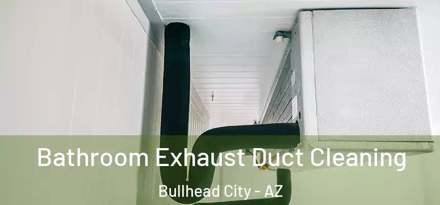  Bathroom Exhaust Duct Cleaning Bullhead City - AZ