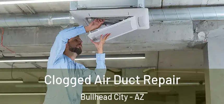  Clogged Air Duct Repair Bullhead City - AZ