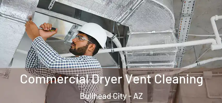  Commercial Dryer Vent Cleaning Bullhead City - AZ