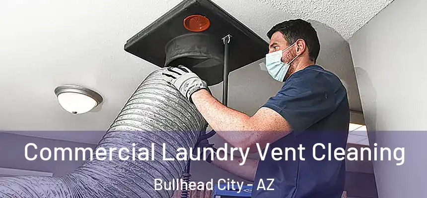 Commercial Laundry Vent Cleaning Bullhead City - AZ