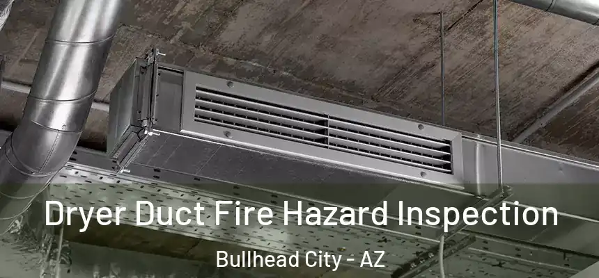  Dryer Duct Fire Hazard Inspection Bullhead City - AZ