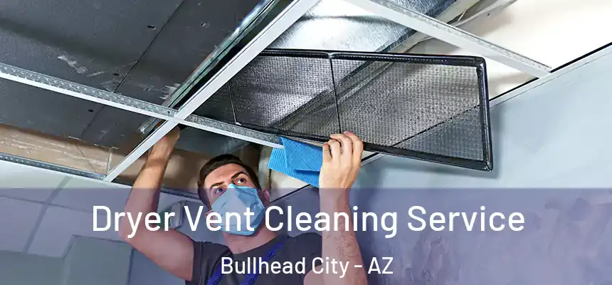 Dryer Vent Cleaning Service Bullhead City - AZ