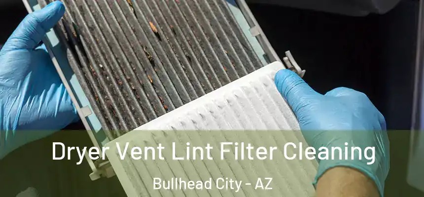 Dryer Vent Lint Filter Cleaning Bullhead City - AZ