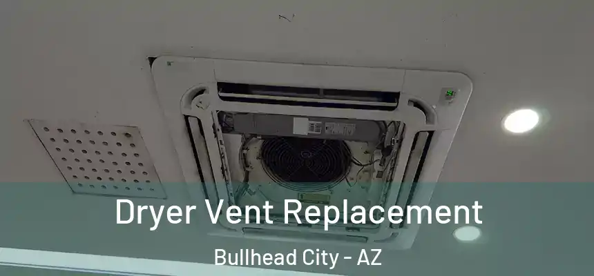 Dryer Vent Replacement Bullhead City - AZ