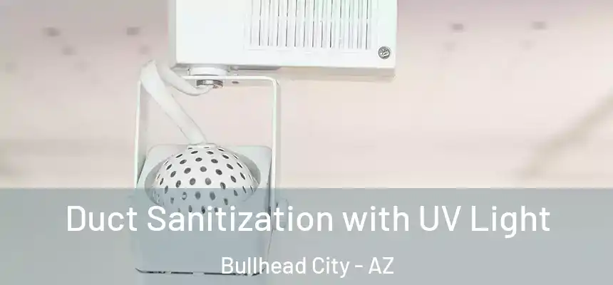 Duct Sanitization with UV Light Bullhead City - AZ