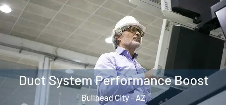 Duct System Performance Boost Bullhead City - AZ