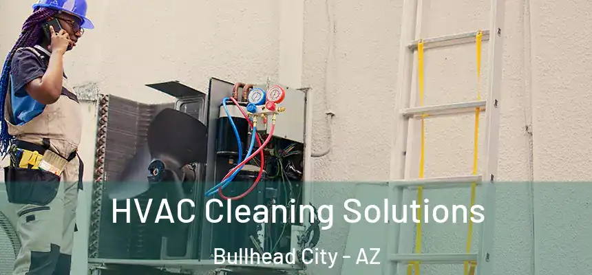 HVAC Cleaning Solutions Bullhead City - AZ