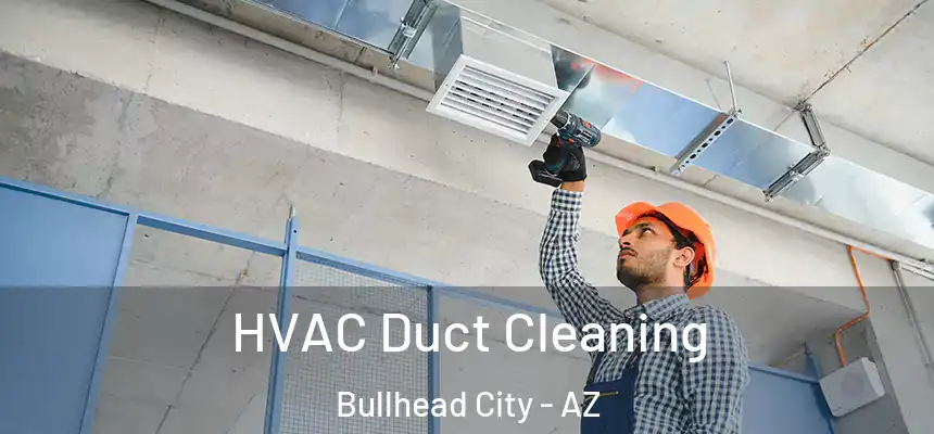 HVAC Duct Cleaning Bullhead City - AZ