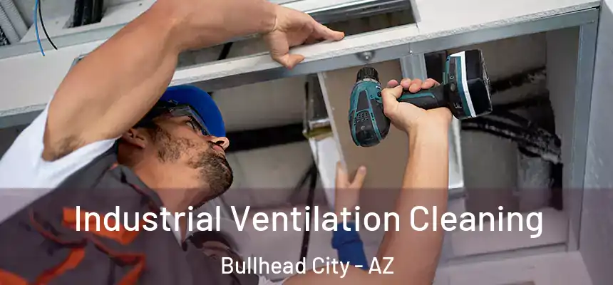 Industrial Ventilation Cleaning Bullhead City - AZ