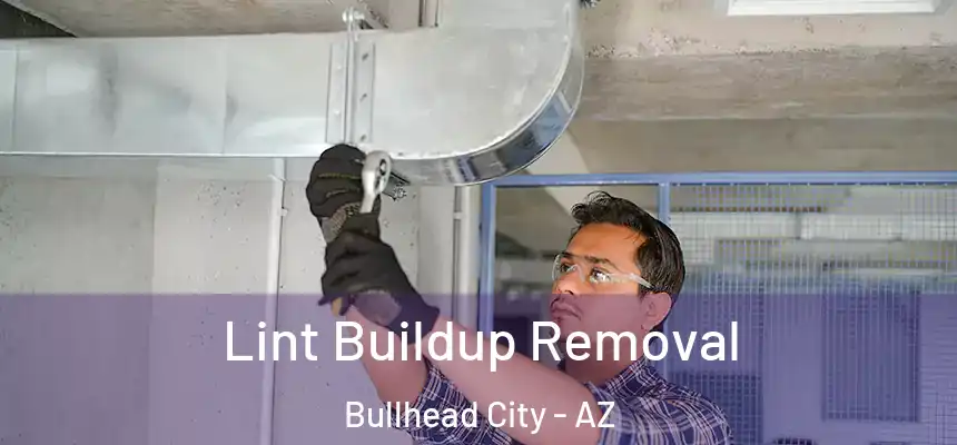 Lint Buildup Removal Bullhead City - AZ