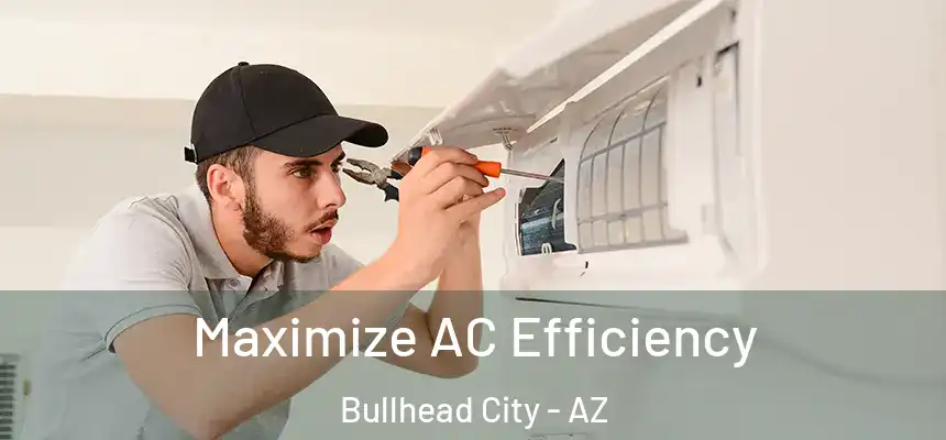 Maximize AC Efficiency Bullhead City - AZ