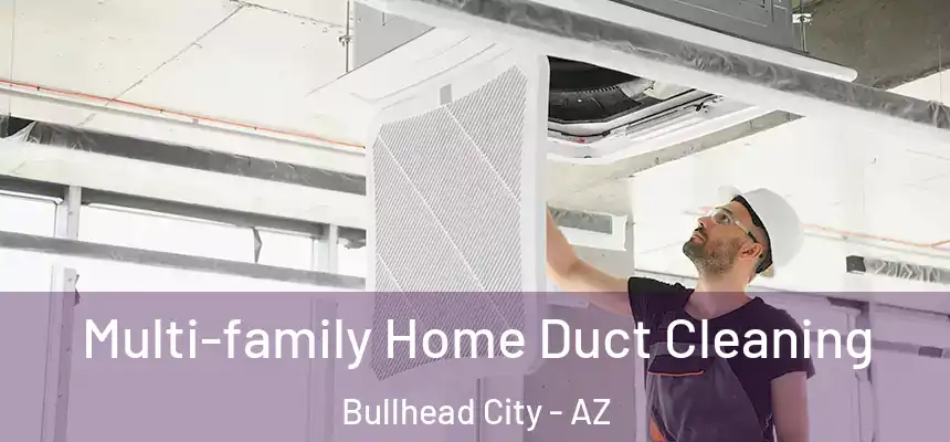  Multi-family Home Duct Cleaning Bullhead City - AZ