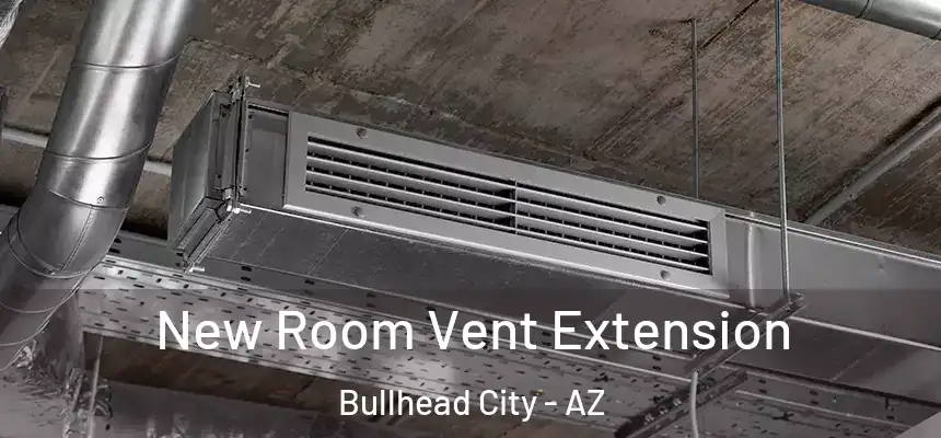 New Room Vent Extension Bullhead City - AZ