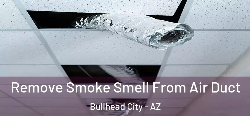  Remove Smoke Smell From Air Duct Bullhead City - AZ