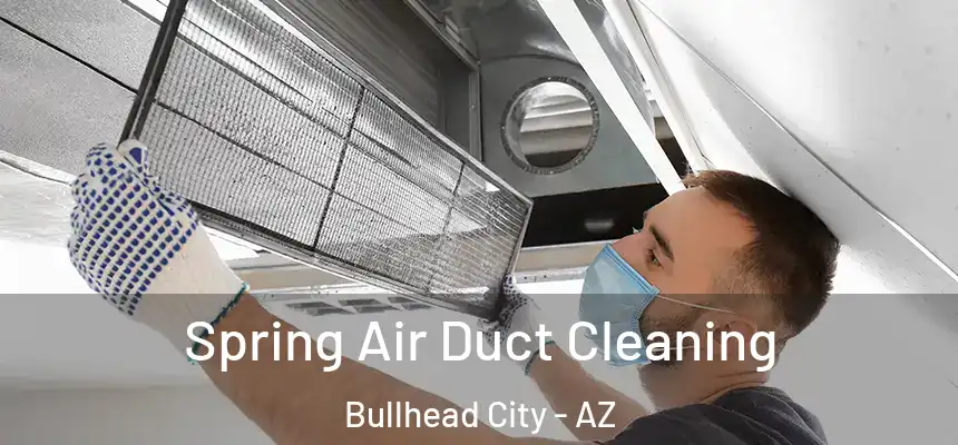  Spring Air Duct Cleaning Bullhead City - AZ